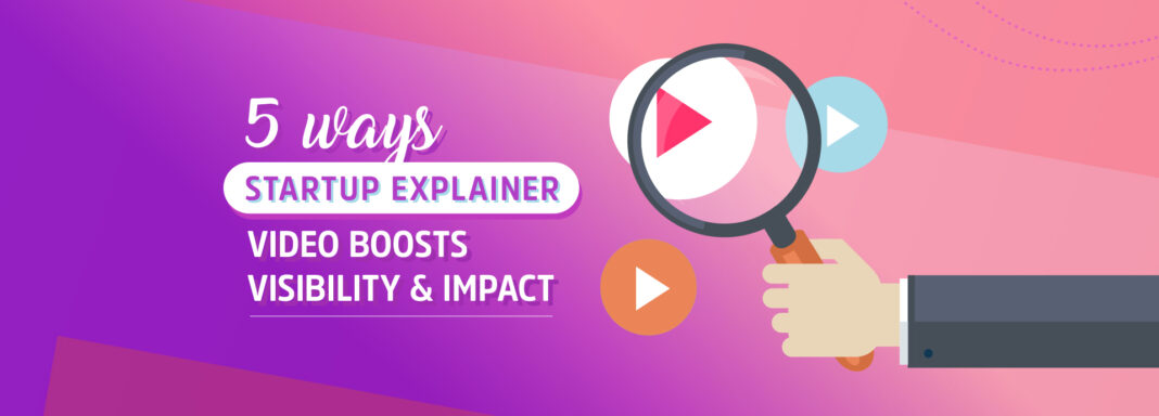 5 Ways Startup Explainer Video Boosts Visibility and Impact | Ripple ...